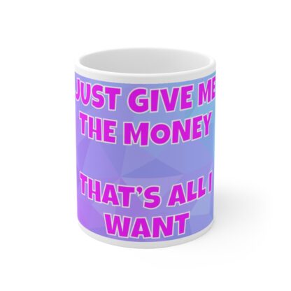 Give Me The Money That's All I Want Mug