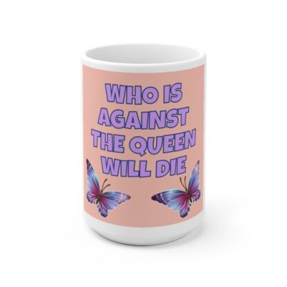 Who Is Against the Queen Will Die Mug